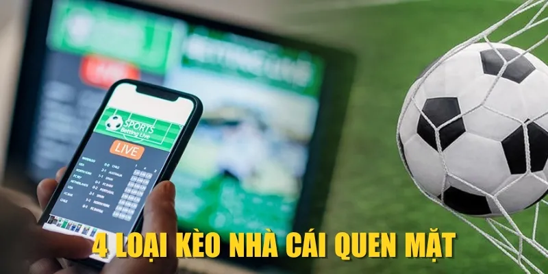 4 loại kèo nhà cái quen mặt