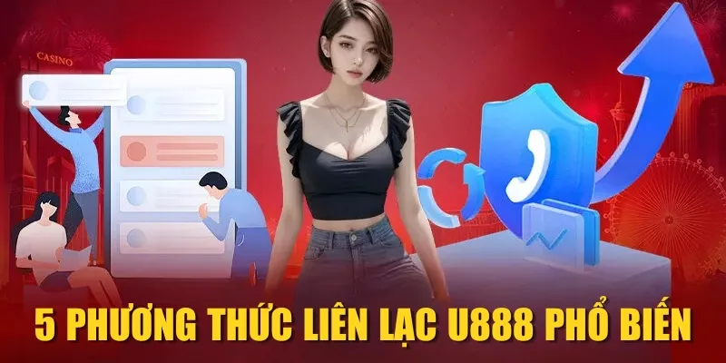 5 phương thức liên lạc U888 phổ biến
