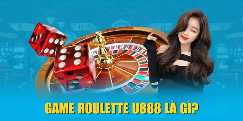 Game Roulette U888 là gì?