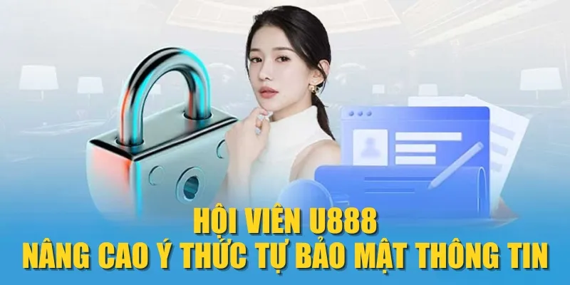 Hội viên U888 nâng cao ý thức tự bảo mật thông tin