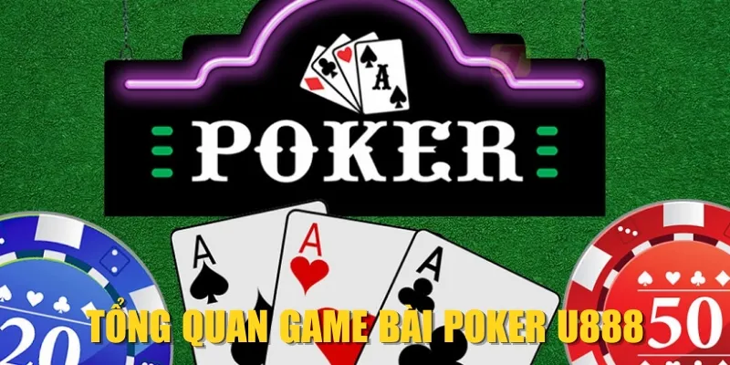 Tổng quan game bài Poker U888