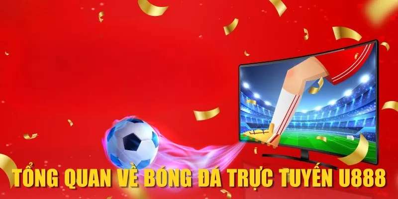 Tổng quan về bóng đá trực tuyến U888